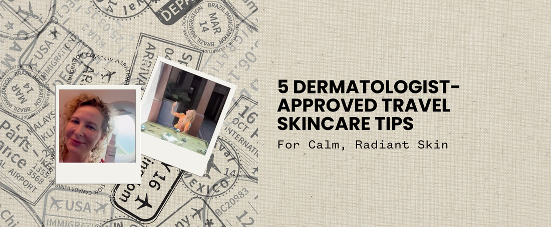 5 Dermatologist-Approved Travel Skincare Tips for Calm, Radiant Skin